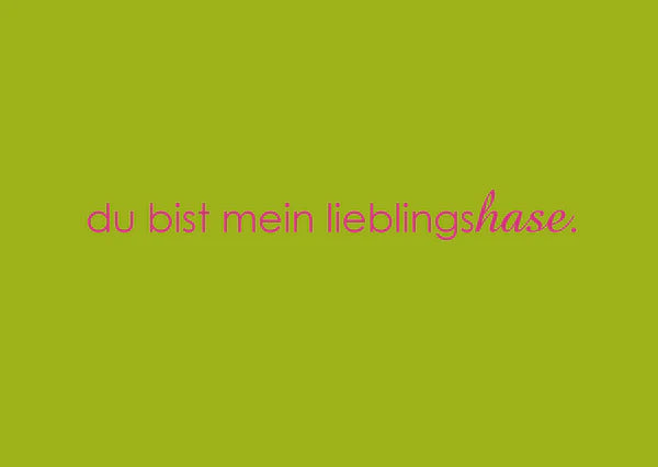 "Du bist mein Lieblingshase."