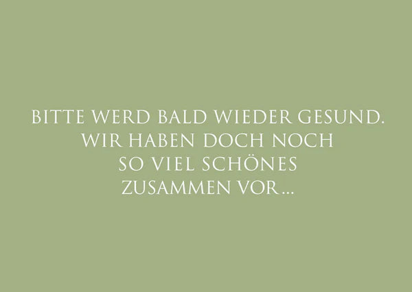"Bitte werd bald wieder gesund..."