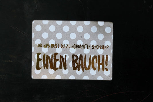 „Und was hast du zu Weihnachten bekommen?“ – „Einen Bauch!“