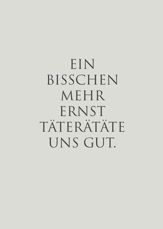 Postkarte „Ein bisschen mehr Ernst täterätäte uns gut“ – WUNDERWORT Karte Wunderwort