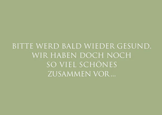 "Bitte werd bald wieder gesund..."