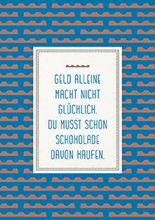 Postkarte – „Geld alleine macht nicht glücklich … du musst schon Schokolade davon kaufen.“