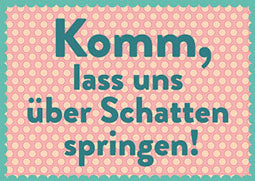 Postkarte – „Komm, lass uns über Schatten springen!“